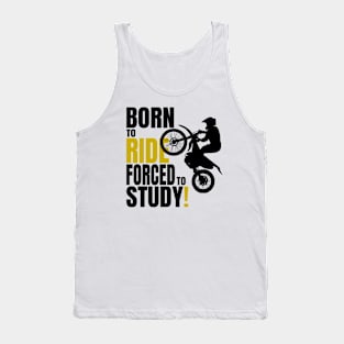 Born to ride, forced to Study. Tank Top